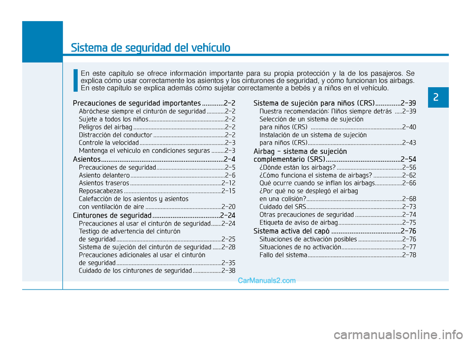 Hyundai Tucson 2019  Manual del propietario (in Spanish) Sistema de seguridad del vehículo
2Precauciones de seguridad importantes ............2-2
Abróchese siempre el cinturón de seguridad ............2-2
Sujete a todos los niños .......................