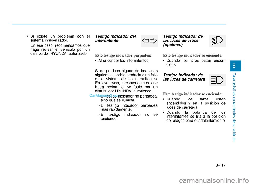Hyundai Tucson 2019 Manual del propietario (in Spanish) 3-117
Características convenientes de su vehículo
3
• Si existe un problema con elsistema inmovilizador.
En ese caso, recomendamos que
haga revisar el vehículo por un
distribuidor HYUNDAI au Hyundai Tucson 2019 Manual del propietario (in Spanish) 3-117
Características convenientes de su vehículo
3
• Si existe un problema con elsistema inmovilizador.
En ese caso, recomendamos que
haga revisar el vehículo por un
distribuidor HYUNDAI au