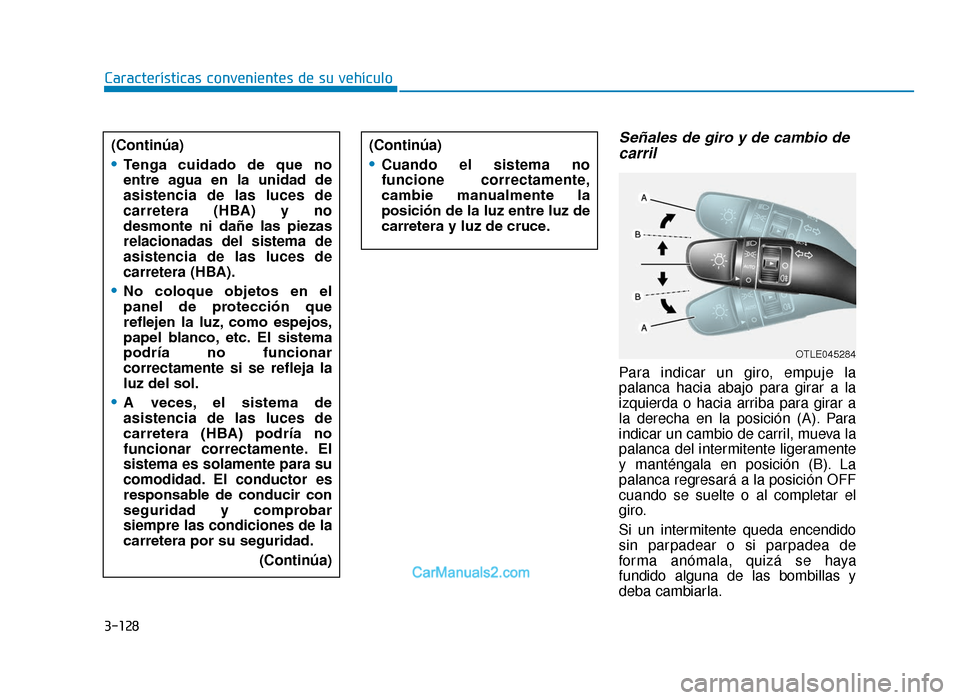 Hyundai Tucson 2019 Manual del propietario (in Spanish) 3-128
Señales de giro y de cambio decarril
Para indicar un giro, empuje la
palanca hacia abajo para girar a la
izquierda o hacia arriba para girar a
la derecha en la posición (A). Para
indicar un ca Hyundai Tucson 2019 Manual del propietario (in Spanish) 3-128
Señales de giro y de cambio decarril
Para indicar un giro, empuje la
palanca hacia abajo para girar a la
izquierda o hacia arriba para girar a
la derecha en la posición (A). Para
indicar un ca