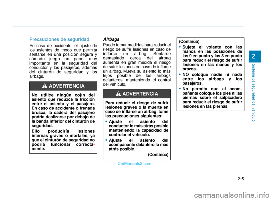 Hyundai Tucson 2019 Manual del propietario (in Spanish) (Continúa)
•Sujete el volante con las
manos en las posiciones de
las 9 en punto y las 3 en punto
para reducir el riesgo de sufrir
lesiones en las manos y los
brazos.
•NO coloque nadie ni nada
ent Hyundai Tucson 2019 Manual del propietario (in Spanish) (Continúa)
•Sujete el volante con las
manos en las posiciones de
las 9 en punto y las 3 en punto
para reducir el riesgo de sufrir
lesiones en las manos y los
brazos.
•NO coloque nadie ni nada
ent