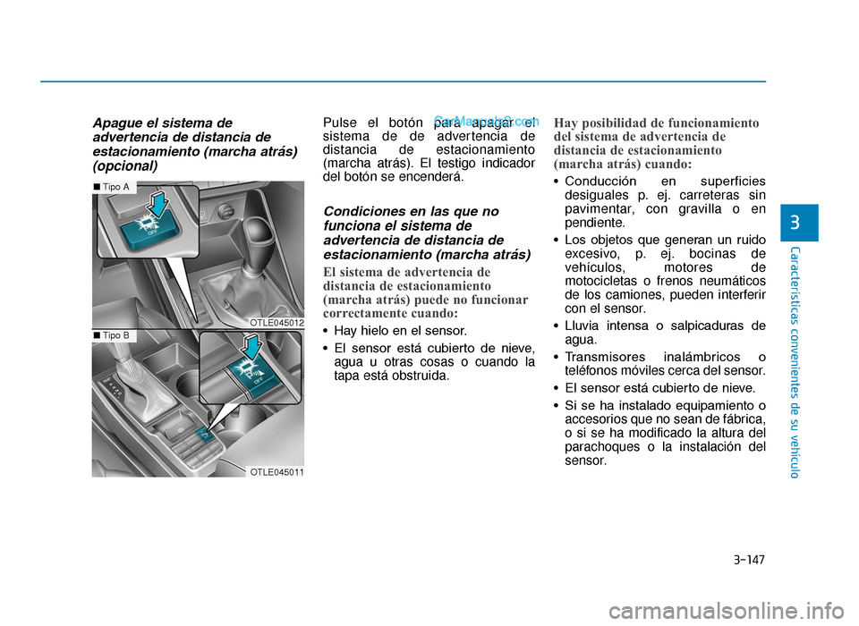 Hyundai Tucson 2019 Manual del propietario (in Spanish) 3-147
Características convenientes de su vehículo
3
Apague el sistema deadvertencia de distancia deestacionamiento (marcha atrás)(opcional)Pulse el botón para apagar el
sistema de de advertencia d Hyundai Tucson 2019 Manual del propietario (in Spanish) 3-147
Características convenientes de su vehículo
3
Apague el sistema deadvertencia de distancia deestacionamiento (marcha atrás)(opcional)Pulse el botón para apagar el
sistema de de advertencia d