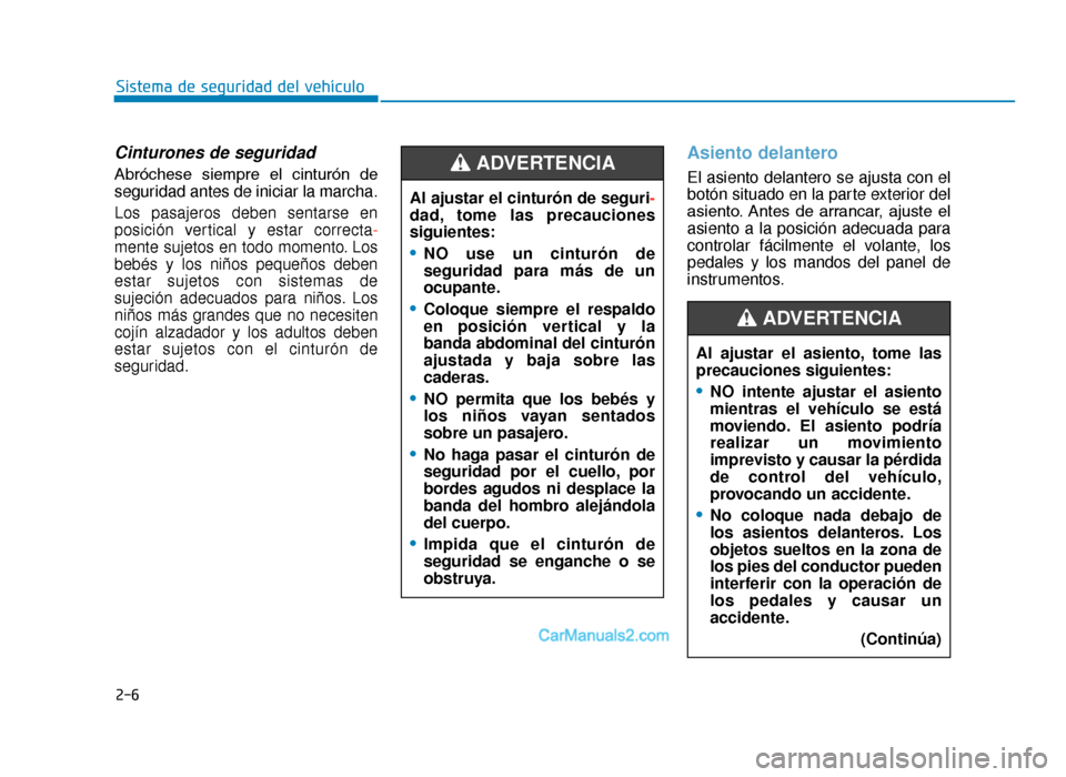 Hyundai Tucson 2019 Manual del propietario (in Spanish) 2-6
Sistema de seguridad del vehículo
Cinturones de seguridad
Abróchese siempre el cinturón de
seguridad antes de iniciar la marcha.
Los pasajeros deben sentarse en
posición vertical y estar c Hyundai Tucson 2019 Manual del propietario (in Spanish) 2-6
Sistema de seguridad del vehículo
Cinturones de seguridad
Abróchese siempre el cinturón de
seguridad antes de iniciar la marcha.
Los pasajeros deben sentarse en
posición vertical y estar c
