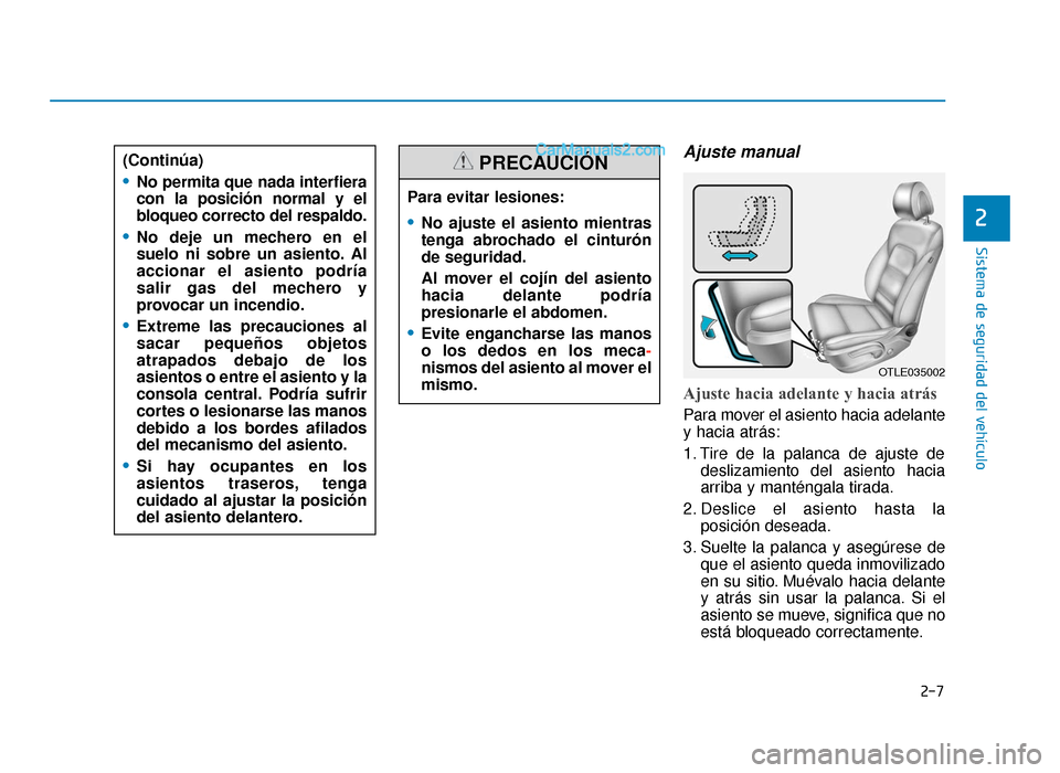 Hyundai Tucson 2019  Manual del propietario (in Spanish) 2-7
Sistema de seguridad del vehículo
Ajuste manual 
Ajuste hacia adelante y hacia atrás 
Para mover el asiento hacia adelante
y hacia atrás:
1. Tire de la palanca de ajuste dedeslizamiento del asi