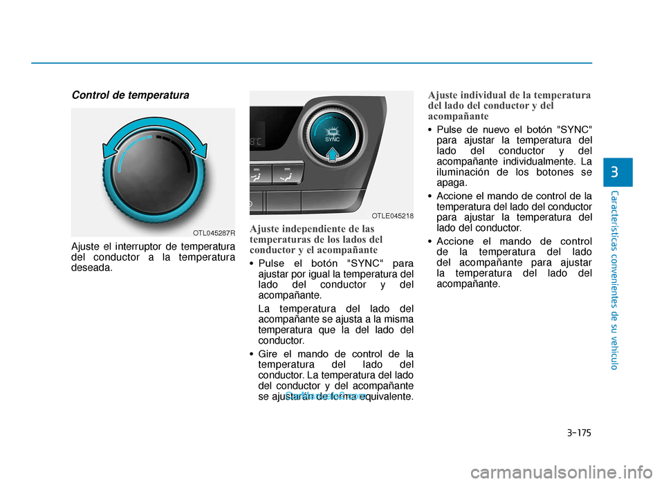 Hyundai Tucson 2019 Manual del propietario (in Spanish) 3-175
CaracterÃsticas convenientes de su vehÃculo
3
Control de temperatura
Ajuste el interruptor de temperatura
del conductor a la temperatura
deseada.
Ajuste independiente de las
temperaturas de lo Hyundai Tucson 2019 Manual del propietario (in Spanish) 3-175
CaracterÃsticas convenientes de su vehÃculo
3
Control de temperatura
Ajuste el interruptor de temperatura
del conductor a la temperatura
deseada.
Ajuste independiente de las
temperaturas de lo