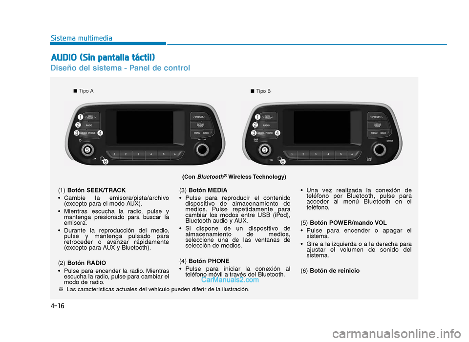 Hyundai Tucson 2019 Manual del propietario (in Spanish) 4-16
Sistema multimedia
Diseño del sistema - Panel de control
(Con Bluetooth®Wireless Technology)
❈ Las características actuales del vehículo pueden diferir de la ilustración.
(1) Botón SEEK/ Hyundai Tucson 2019 Manual del propietario (in Spanish) 4-16
Sistema multimedia
Diseño del sistema - Panel de control
(Con Bluetooth®Wireless Technology)
❈ Las características actuales del vehículo pueden diferir de la ilustración.
(1) Botón SEEK/