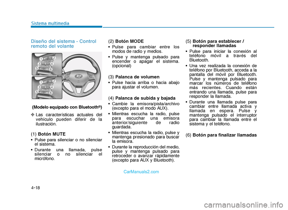 Hyundai Tucson 2019 Manual del propietario (in Spanish) 4-18
Sistema multimedia
Diseño del sistema - Control
remoto del volante
(Modelo equipado con Bluetooth®)
❈ Las características actuales del
vehículo pueden diferir de la
ilustración.
(1) Botó Hyundai Tucson 2019 Manual del propietario (in Spanish) 4-18
Sistema multimedia
Diseño del sistema - Control
remoto del volante
(Modelo equipado con Bluetooth®)
❈ Las características actuales del
vehículo pueden diferir de la
ilustración.
(1) Botó