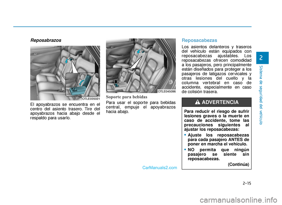 Hyundai Tucson 2019 Manual del propietario (in Spanish) 2-15
Sistema de seguridad del vehículo
2
Reposabrazos
El apoyabrazos se encuentra en el
centro del asiento trasero. Tire del
apoyabrazos hacia abajo desde el
respaldo para usarlo.
Soporte para bebida Hyundai Tucson 2019 Manual del propietario (in Spanish) 2-15
Sistema de seguridad del vehículo
2
Reposabrazos
El apoyabrazos se encuentra en el
centro del asiento trasero. Tire del
apoyabrazos hacia abajo desde el
respaldo para usarlo.
Soporte para bebida