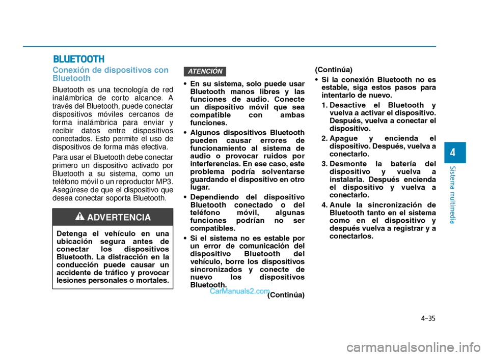 Hyundai Tucson 2019 Manual del propietario (in Spanish) 4-35
Sistema multimedia
4
Conexión de dispositivos con
Bluetooth
Bluetooth es una tecnología de red
inalámbrica de corto alcance. A
través del Bluetooth, puede conectar
dispositivos móviles cerca Hyundai Tucson 2019 Manual del propietario (in Spanish) 4-35
Sistema multimedia
4
Conexión de dispositivos con
Bluetooth
Bluetooth es una tecnología de red
inalámbrica de corto alcance. A
través del Bluetooth, puede conectar
dispositivos móviles cerca