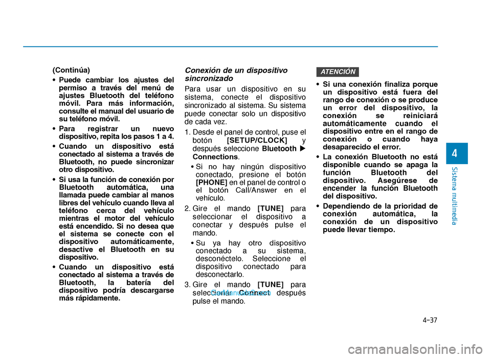 Hyundai Tucson 2019 Manual del propietario (in Spanish) 4-37
Sistema multimedia
4
(Continúa)
• Puede cambiar los ajustes delpermiso a través del menú de
ajustes Bluetooth del teléfono
móvil. Para más información,
consulte el manual d Hyundai Tucson 2019 Manual del propietario (in Spanish) 4-37
Sistema multimedia
4
(Continúa)
• Puede cambiar los ajustes delpermiso a través del menú de
ajustes Bluetooth del teléfono
móvil. Para más información,
consulte el manual d