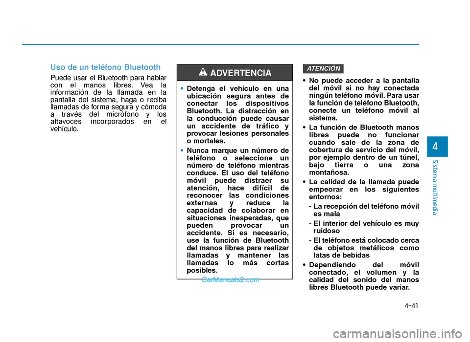 Hyundai Tucson 2019 Manual del propietario (in Spanish) 4-41
Sistema multimedia
4
Uso de un teléfono Bluetooth
Puede usar el Bluetooth para hablar
con el manos libres. Vea la
información de la llamada en la
pantalla del sistema, haga o reciba
llamada Hyundai Tucson 2019 Manual del propietario (in Spanish) 4-41
Sistema multimedia
4
Uso de un teléfono Bluetooth
Puede usar el Bluetooth para hablar
con el manos libres. Vea la
información de la llamada en la
pantalla del sistema, haga o reciba
llamada