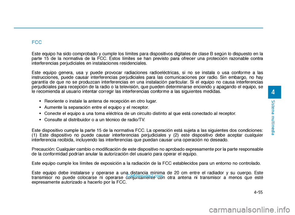 Hyundai Tucson 2019 Manual del propietario (in Spanish) 4-55
Sistema multimedia
4
FCC
Este equipo ha sido comprobado y cumple los límites para dispositivos digitales de clase B según lo dispuesto en la
parte 15 de la normativa de la FCC. Estos l Hyundai Tucson 2019 Manual del propietario (in Spanish) 4-55
Sistema multimedia
4
FCC
Este equipo ha sido comprobado y cumple los límites para dispositivos digitales de clase B según lo dispuesto en la
parte 15 de la normativa de la FCC. Estos l