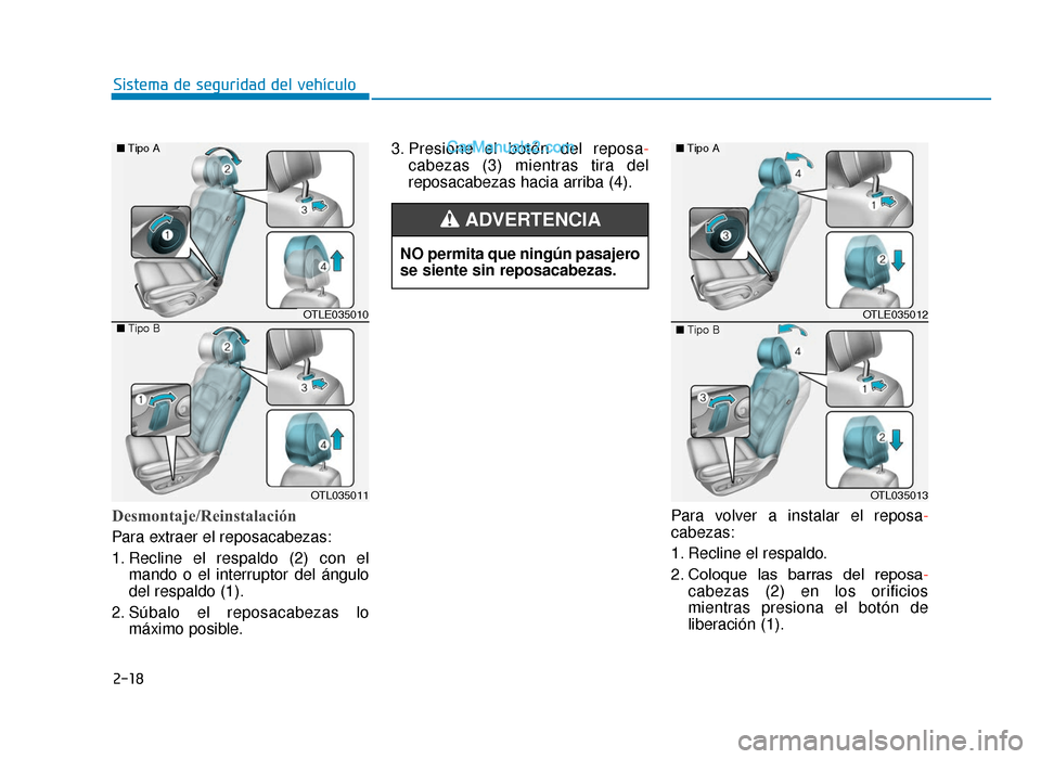 Hyundai Tucson 2019 Manual del propietario (in Spanish) 2-18
Sistema de seguridad del vehículo
Desmontaje/Reinstalación
Para extraer el reposacabezas:
1. Recline el respaldo (2) con elmando o el interruptor del ángulo
del respaldo (1).
2. Súbalo el rep Hyundai Tucson 2019 Manual del propietario (in Spanish) 2-18
Sistema de seguridad del vehículo
Desmontaje/Reinstalación
Para extraer el reposacabezas:
1. Recline el respaldo (2) con elmando o el interruptor del ángulo
del respaldo (1).
2. Súbalo el rep