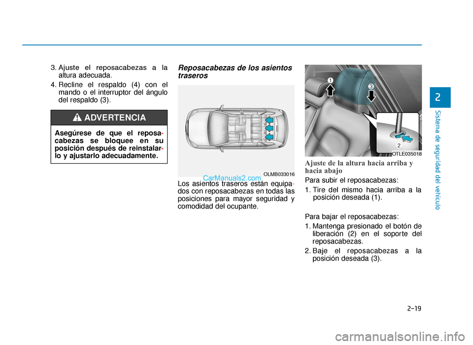 Hyundai Tucson 2019 Manual del propietario (in Spanish) 2-19
Sistema de seguridad del vehículo
2
3. Ajuste el reposacabezas a laaltura adecuada.
4. Recline el respaldo (4) con el mando o el interruptor del ángulo
del respaldo (3).Reposacabezas de los Hyundai Tucson 2019 Manual del propietario (in Spanish) 2-19
Sistema de seguridad del vehículo
2
3. Ajuste el reposacabezas a laaltura adecuada.
4. Recline el respaldo (4) con el mando o el interruptor del ángulo
del respaldo (3).Reposacabezas de los