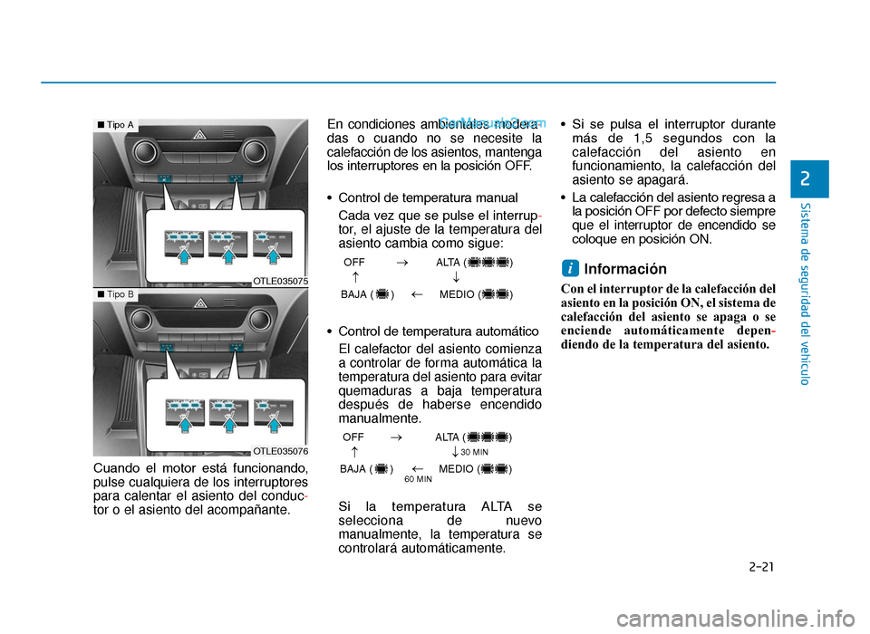 Hyundai Tucson 2019 Manual del propietario (in Spanish) 2-21
Sistema de seguridad del vehículo
2
Cuando el motor está funcionando,
pulse cualquiera de los interruptores
para calentar el asiento del conduc-
tor o el asiento del acompañante.En condici Hyundai Tucson 2019 Manual del propietario (in Spanish) 2-21
Sistema de seguridad del vehículo
2
Cuando el motor está funcionando,
pulse cualquiera de los interruptores
para calentar el asiento del conduc-
tor o el asiento del acompañante.En condici