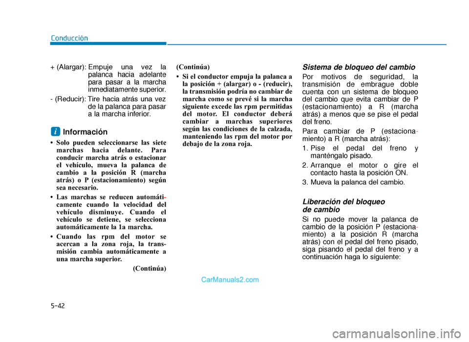 Hyundai Tucson 2019 Manual del propietario (in Spanish) 5-42
Conducción
+ (Alargar): Empuje una vez la palanca hacia adelante
para pasar a la marcha
inmediatamente superior.
- (Reducir): Tire hacia atrás una vez de la palanca para pasar
a la march Hyundai Tucson 2019 Manual del propietario (in Spanish) 5-42
Conducción
+ (Alargar): Empuje una vez la palanca hacia adelante
para pasar a la marcha
inmediatamente superior.
- (Reducir): Tire hacia atrás una vez de la palanca para pasar
a la march