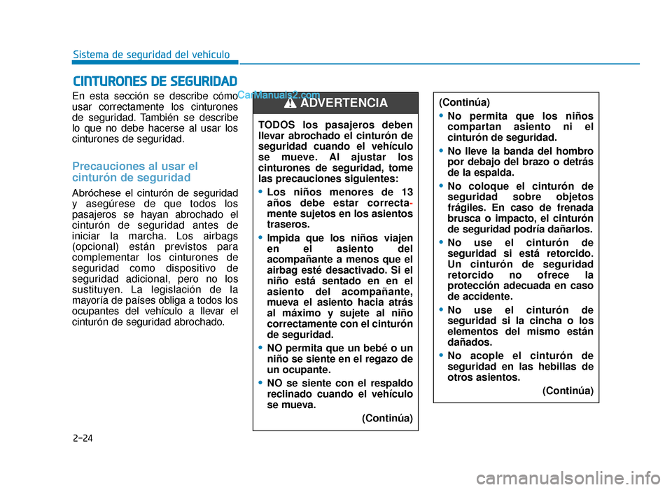 Hyundai Tucson 2019 Manual del propietario (in Spanish) 2-24
Sistema de seguridad del vehículo
En esta sección se describe cómo
usar correctamente los cinturones
de seguridad. También se describe
lo que no debe hacerse al usar los
cinturones de segurid Hyundai Tucson 2019 Manual del propietario (in Spanish) 2-24
Sistema de seguridad del vehículo
En esta sección se describe cómo
usar correctamente los cinturones
de seguridad. También se describe
lo que no debe hacerse al usar los
cinturones de segurid