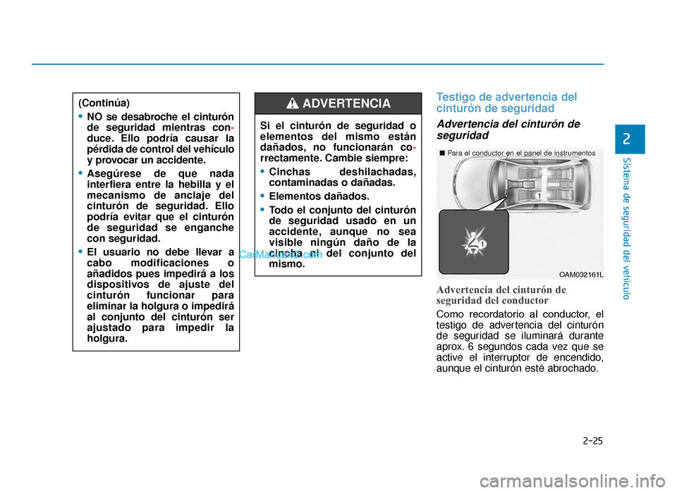 Hyundai Tucson 2019  Manual del propietario (in Spanish) 2-25
2
Testigo de advertencia del
cinturón de seguridad 
Advertencia del cinturón deseguridad
Advertencia del cinturón de
seguridad del conductor
Como  recordatorio  al  conductor,  el
testigo de a