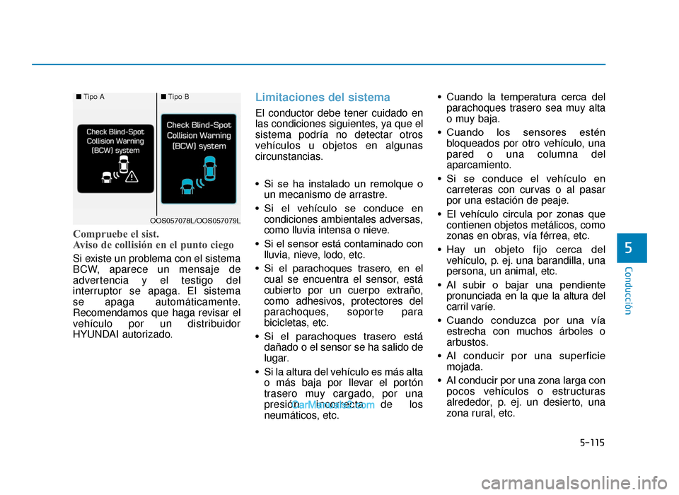 Hyundai Tucson 2019 Manual del propietario (in Spanish) 5-115
Conducción
Compruebe el sist.
Aviso de collisión en el punto ciego
Si existe un problema con el sistema
BCW, aparece un mensaje de
advertencia y el testigo del
interruptor se apaga. El sistem Hyundai Tucson 2019 Manual del propietario (in Spanish) 5-115
Conducción
Compruebe el sist.
Aviso de collisión en el punto ciego
Si existe un problema con el sistema
BCW, aparece un mensaje de
advertencia y el testigo del
interruptor se apaga. El sistem