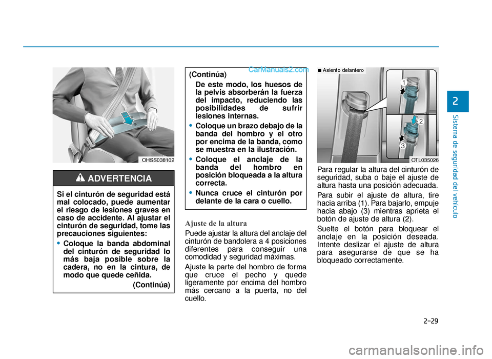 Hyundai Tucson 2019 Manual del propietario (in Spanish) 2-29
Sistema de seguridad del vehículo
2
Ajuste de la altura
Puede ajustar la altura del anclaje del
cinturón de bandolera a 4 posiciones
diferentes para conseguir una
comodidad y seguridad máxima Hyundai Tucson 2019 Manual del propietario (in Spanish) 2-29
Sistema de seguridad del vehículo
2
Ajuste de la altura
Puede ajustar la altura del anclaje del
cinturón de bandolera a 4 posiciones
diferentes para conseguir una
comodidad y seguridad máxima