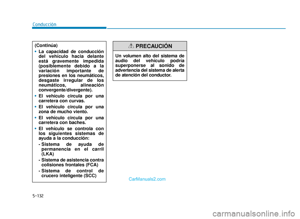 Hyundai Tucson 2019 Manual del propietario (in Spanish) 5-132
Conducción(Continúa)
• La capacidad de conducción
del vehículo hacia delante
está gravemente impedida
(posiblemente debido a la
variación importante de
presiones en los neumáticos,
desg Hyundai Tucson 2019 Manual del propietario (in Spanish) 5-132
Conducción(Continúa)
• La capacidad de conducción
del vehículo hacia delante
está gravemente impedida
(posiblemente debido a la
variación importante de
presiones en los neumáticos,
desg