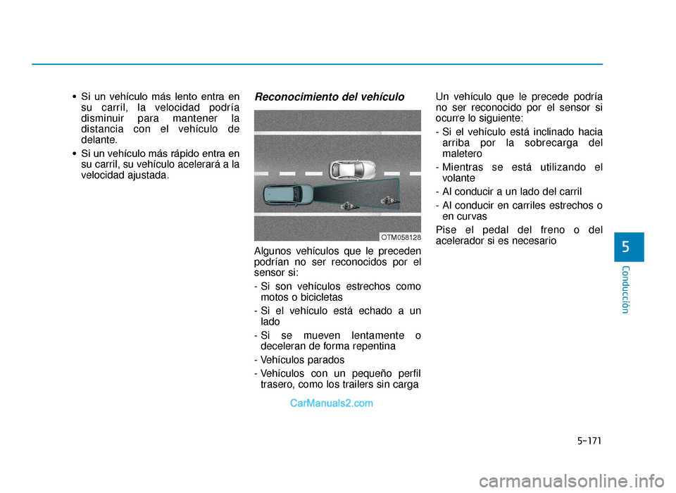 Hyundai Tucson 2019 Manual del propietario (in Spanish) 5-171
Conducción
• Si un vehículo más lento entra ensu carril, la velocidad podría
disminuir para mantener la
distancia con el vehículo de
delante.
• Si un vehículo más rápido entra Hyundai Tucson 2019 Manual del propietario (in Spanish) 5-171
Conducción
• Si un vehículo más lento entra ensu carril, la velocidad podría
disminuir para mantener la
distancia con el vehículo de
delante.
• Si un vehículo más rápido entra