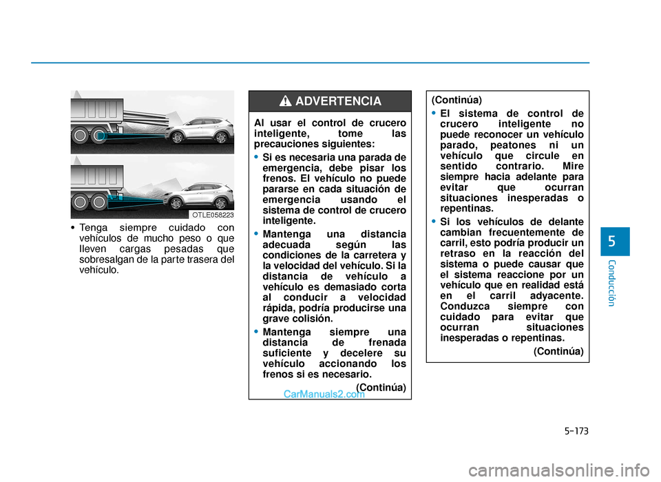 Hyundai Tucson 2019 Manual del propietario (in Spanish) 5-173
Conducción
• Tenga siempre cuidado convehículos de mucho peso o que
lleven cargas pesadas que
sobresalgan de la parte trasera del
vehículo.
5
OTLE058223
(Continúa)
•El sistema de cont Hyundai Tucson 2019 Manual del propietario (in Spanish) 5-173
Conducción
• Tenga siempre cuidado convehículos de mucho peso o que
lleven cargas pesadas que
sobresalgan de la parte trasera del
vehículo.
5
OTLE058223
(Continúa)
•El sistema de cont