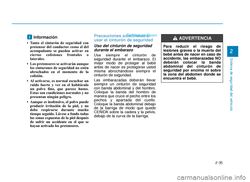 Hyundai Tucson 2019 Manual del propietario (in Spanish) 2-35
Sistema de seguridad del vehículo
2
Información
• Tanto el cinturón de seguridad conpretensor del conductor como el del
acompañante se pueden activar en
ciertas colisiones frontales o
late Hyundai Tucson 2019 Manual del propietario (in Spanish) 2-35
Sistema de seguridad del vehículo
2
Información
• Tanto el cinturón de seguridad conpretensor del conductor como el del
acompañante se pueden activar en
ciertas colisiones frontales o
late