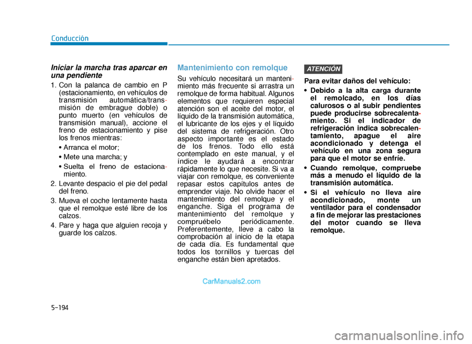 Hyundai Tucson 2019 Manual del propietario (in Spanish) 5-194
Conducción
Iniciar la marcha tras aparcar enuna pendiente
1. Con la palanca de cambio en P
(estacionamiento, en vehículos de
transmisión automática/trans-
misión de embrague doble) o
punto Hyundai Tucson 2019 Manual del propietario (in Spanish) 5-194
Conducción
Iniciar la marcha tras aparcar enuna pendiente
1. Con la palanca de cambio en P
(estacionamiento, en vehículos de
transmisión automática/trans-
misión de embrague doble) o
punto