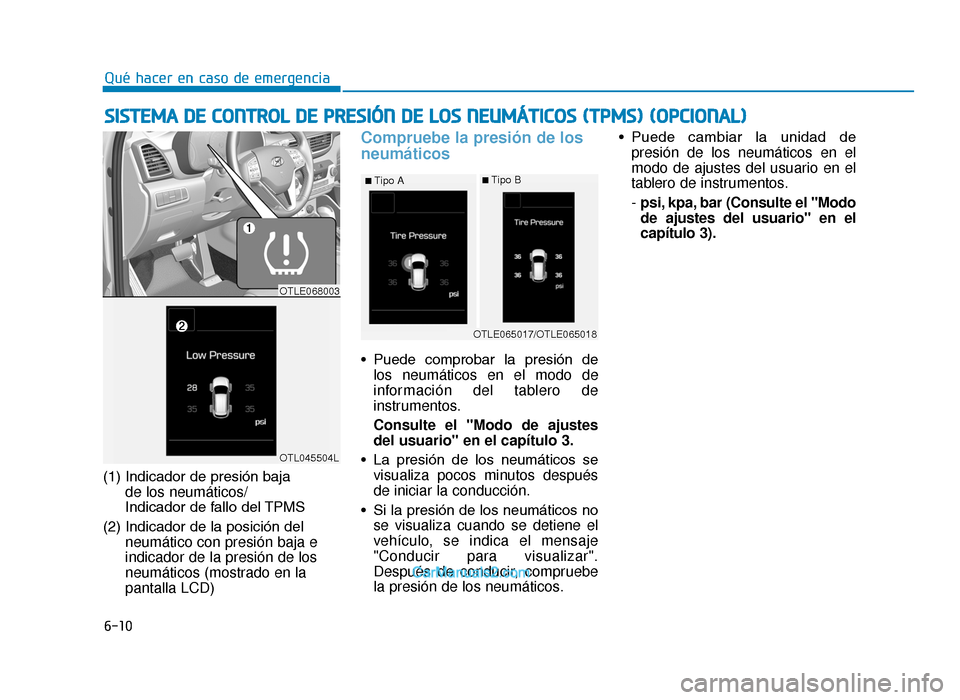 Hyundai Tucson 2019 Manual del propietario (in Spanish) 6-10
(1) Indicador de presión baja de los neumáticos/
Indicador de fallo del TPMS
(2) Indicador de la posición del neumático con presión baja e
indicador de la presión de los
neumáticos (mostra Hyundai Tucson 2019 Manual del propietario (in Spanish) 6-10
(1) Indicador de presión baja de los neumáticos/
Indicador de fallo del TPMS
(2) Indicador de la posición del neumático con presión baja e
indicador de la presión de los
neumáticos (mostra