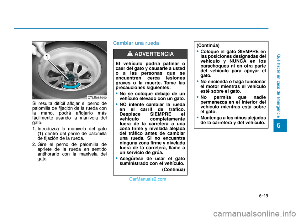 Hyundai Tucson 2019 Manual del propietario (in Spanish) 6-19
Qué hacer en caso de emergencia
6
Si resulta difícil aflojar el perno de
palomilla de fijación de la rueda con
la mano, podrá aflojarlo más
fácilmente usando la manivela del
gato.
1. Introd Hyundai Tucson 2019 Manual del propietario (in Spanish) 6-19
Qué hacer en caso de emergencia
6
Si resulta difícil aflojar el perno de
palomilla de fijación de la rueda con
la mano, podrá aflojarlo más
fácilmente usando la manivela del
gato.
1. Introd