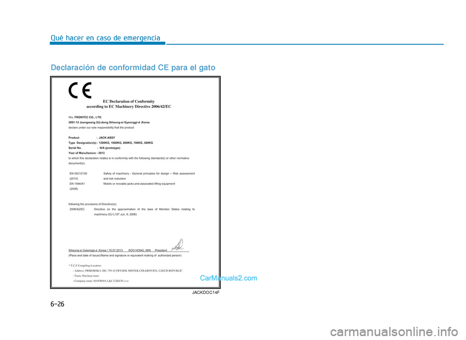 Hyundai Tucson 2019  Manual del propietario (in Spanish) 6-26
Qué hacer en caso de emergencia
JACKDOC14F
Declaración de conformidad CE para el gato
TLe Euro spain 6.qxp  5/5/2018  12:34 PM  Page 26  