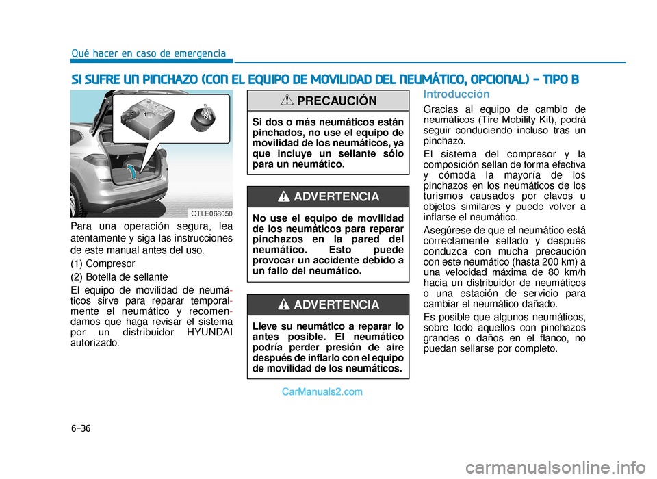 Hyundai Tucson 2019  Manual del propietario (in Spanish) 6-36
Qué hacer en caso de emergencia
Para una operación segura, lea
atentamente y siga las instrucciones
de este manual antes del uso.
(1) Compresor
(2) Botella de sellante
El equipo de movilidad de