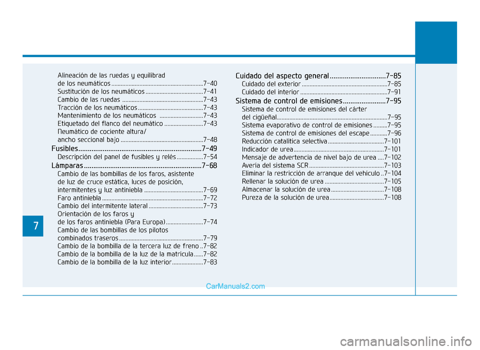 Hyundai Tucson 2019 Manual del propietario (in Spanish) 7
Alineación de las ruedas y equilibrad
de los neumáticos ...........................................................7-40
Sustitución de los neumáticos .....................................7-41
Ca Hyundai Tucson 2019 Manual del propietario (in Spanish) 7
Alineación de las ruedas y equilibrad
de los neumáticos ...........................................................7-40
Sustitución de los neumáticos .....................................7-41
Ca