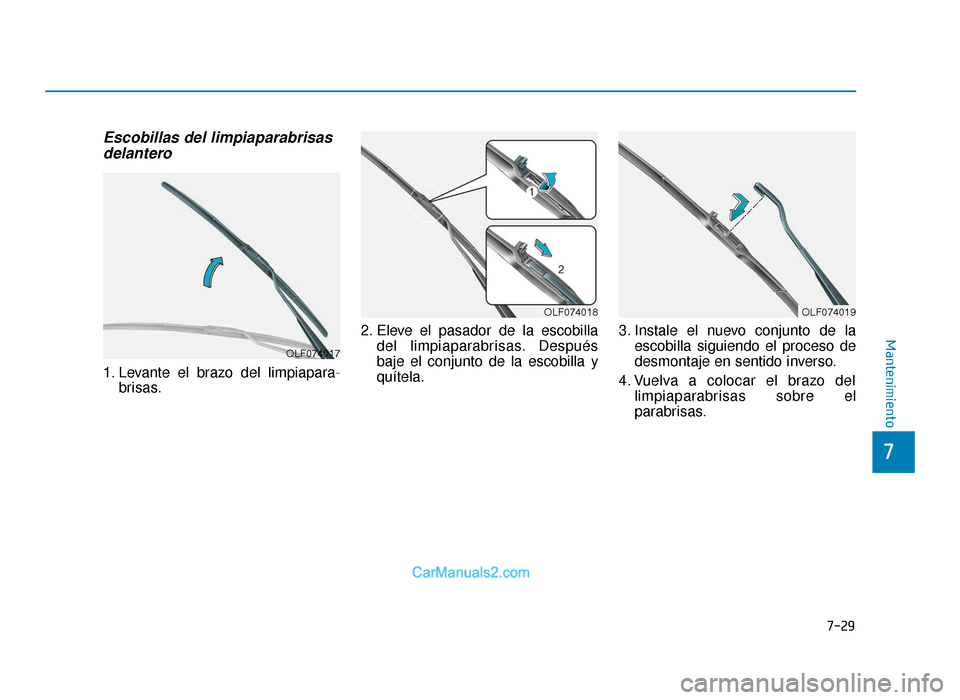Hyundai Tucson 2019 Manual del propietario (in Spanish) 7-29
7
Mantenimiento
Escobillas del limpiaparabrisasdelantero
1. Levante el brazo del limpiapara -
brisas. 2. Eleve el pasador de la escobilla
del limpiaparabrisas. Después
baje el conjunto de la esc Hyundai Tucson 2019 Manual del propietario (in Spanish) 7-29
7
Mantenimiento
Escobillas del limpiaparabrisasdelantero
1. Levante el brazo del limpiapara -
brisas. 2. Eleve el pasador de la escobilla
del limpiaparabrisas. Después
baje el conjunto de la esc