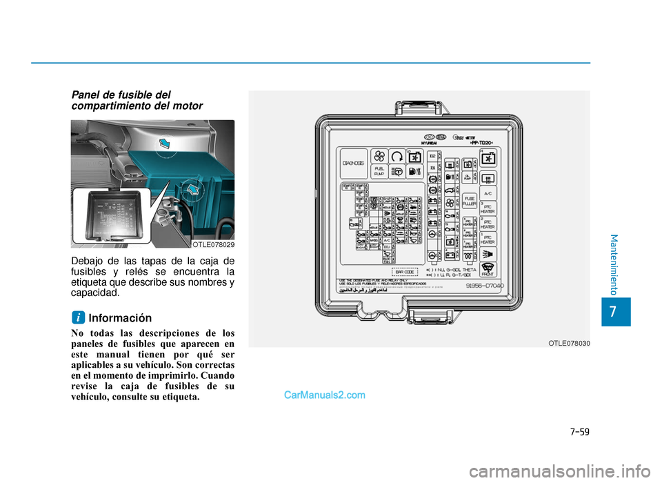 Hyundai Tucson 2019 Manual del propietario (in Spanish) 7-59
7
Mantenimiento
Panel de fusible delcompartimiento del motor
Debajo de las tapas de la caja de
fusibles y relés se encuentra la
etiqueta que describe sus nombres y
capacidad.
Información
No to Hyundai Tucson 2019 Manual del propietario (in Spanish) 7-59
7
Mantenimiento
Panel de fusible delcompartimiento del motor
Debajo de las tapas de la caja de
fusibles y relés se encuentra la
etiqueta que describe sus nombres y
capacidad.
Información
No to