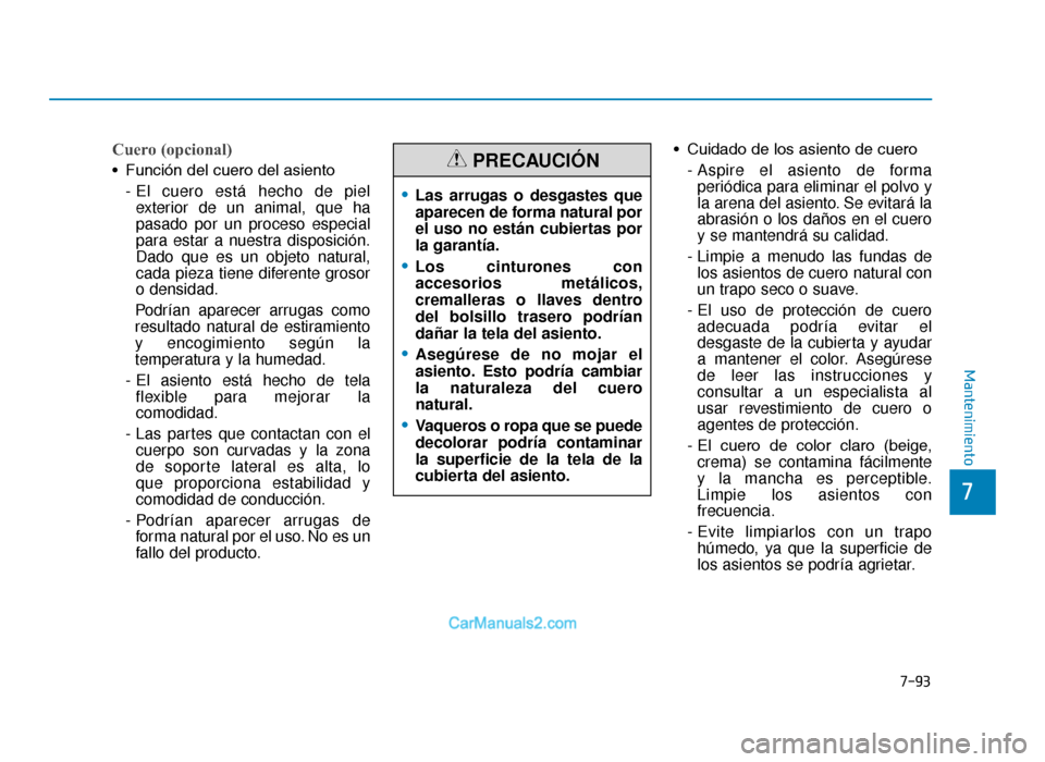 Hyundai Tucson 2019  Manual del propietario (in Spanish) 7-93
7
Mantenimiento
Cuero (opcional)
•  Función del cuero del asiento- El cuero está hecho de pielexterior de un animal, que ha
pasado por un proceso especial
para estar a nuestra disposición.
D