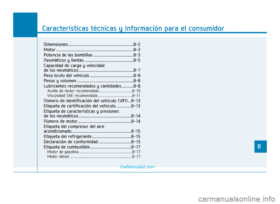 Hyundai Tucson 2019  Manual del propietario (in Spanish) 88
Características técnicas y Información para el consumidor
8
Dimensiones ............................................................8-2
Motor ....................................................