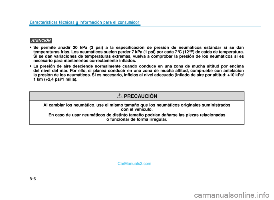 Hyundai Tucson 2019 Manual del propietario (in Spanish) 8-6
Características técnicas y Información para el consumidorAl cambiar los neumático, use el mismo tamaño que los neumáticos originales suministrados con el vehículo.
En caso de usar neumátic Hyundai Tucson 2019 Manual del propietario (in Spanish) 8-6
Características técnicas y Información para el consumidorAl cambiar los neumático, use el mismo tamaño que los neumáticos originales suministrados con el vehículo.
En caso de usar neumátic