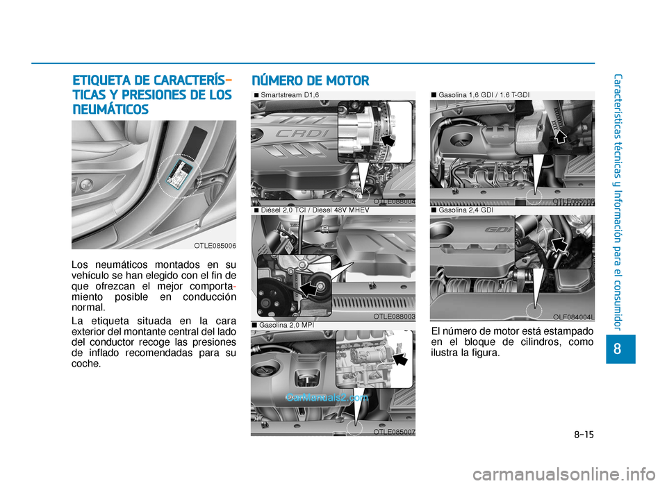 Hyundai Tucson 2019 Manual del propietario (in Spanish) 8-15
8
Características técnicas y Información para el consumidor
Los neumáticos montados en su
vehículo se han elegido con el fin de
que ofrezcan el mejor comporta-
miento posible en conducción
Hyundai Tucson 2019 Manual del propietario (in Spanish) 8-15
8
Características técnicas y Información para el consumidor
Los neumáticos montados en su
vehículo se han elegido con el fin de
que ofrezcan el mejor comporta-
miento posible en conducción
