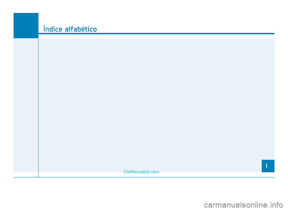 Hyundai Tucson 2019  Manual del propietario (in Spanish) I
Índice alfabético
I
TLe Euro spain Index.qxp  6/7/2018  11:20 AM  Page 1  