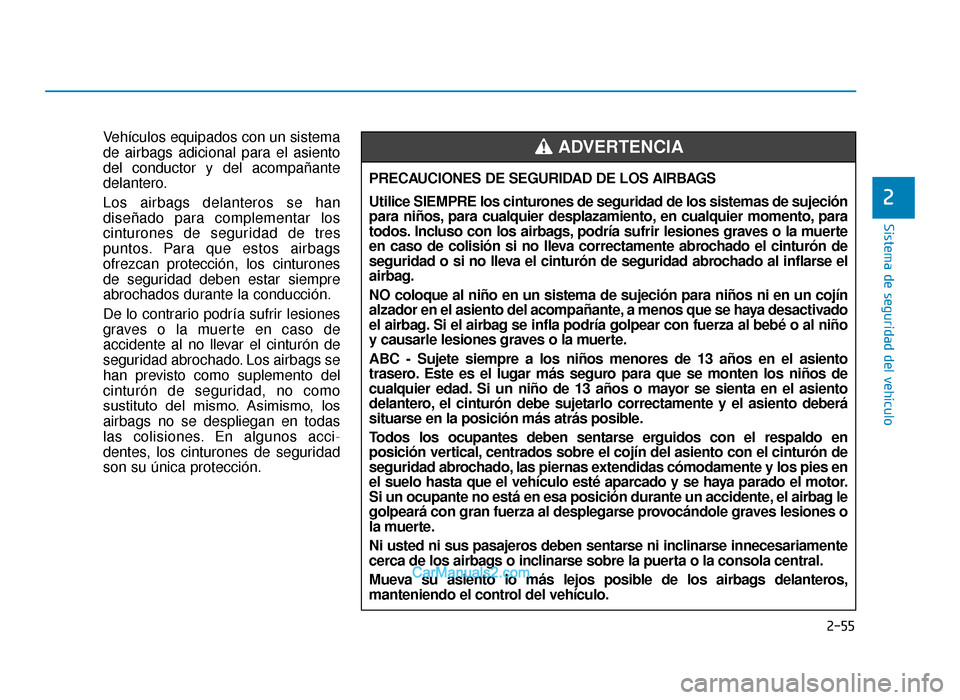 Hyundai Tucson 2019 Manual del propietario (in Spanish) 2-55
Sistema de seguridad del vehÃculo
2
VehÃculos equipados con un sistema
de airbags adicional para el asiento
del conductor y del acompañante
delantero.
Los airbags delanteros se han
diseñado p Hyundai Tucson 2019 Manual del propietario (in Spanish) 2-55
Sistema de seguridad del vehÃculo
2
VehÃculos equipados con un sistema
de airbags adicional para el asiento
del conductor y del acompañante
delantero.
Los airbags delanteros se han
diseñado p
