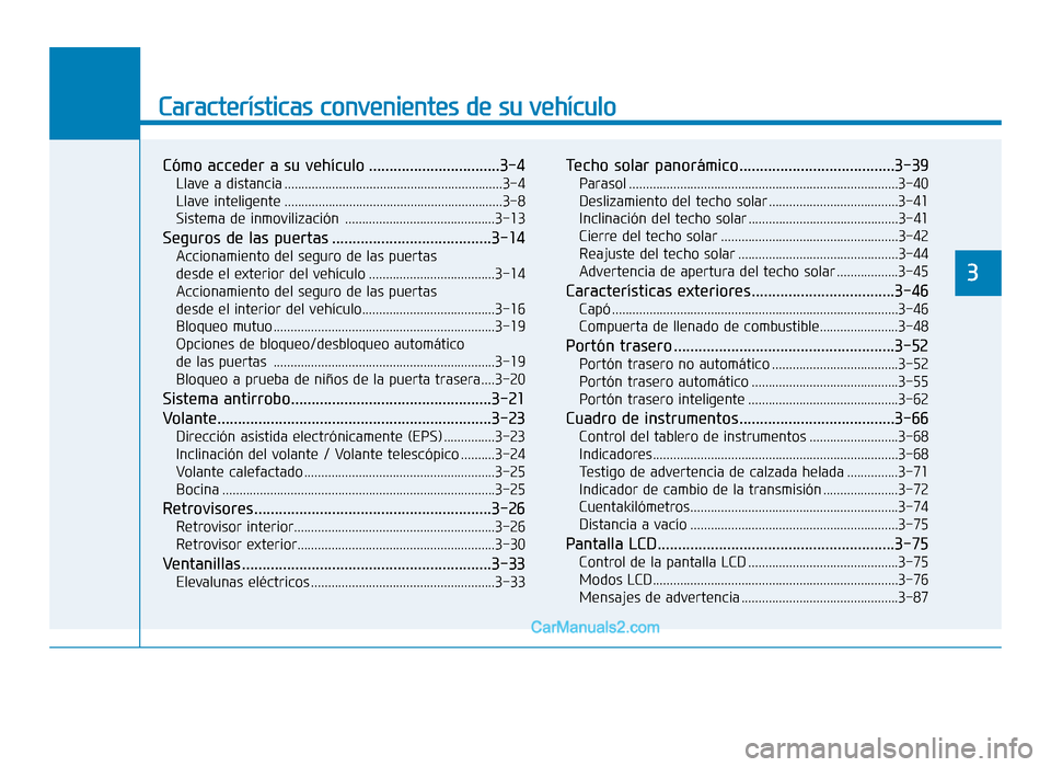 Hyundai Tucson 2019  Manual del propietario (in Spanish) Características convenientes de su vehículo
Cómo acceder a su vehículo ................................3-4
Llave a distancia ................................................................3-4
Lla