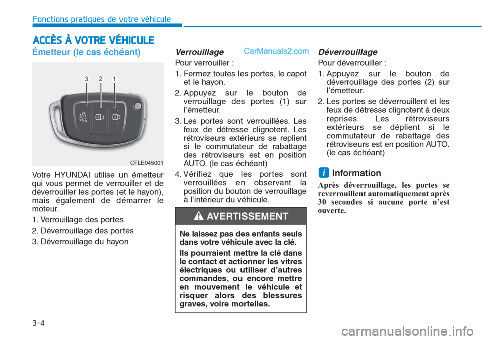 Hyundai Tucson 2019 Manuel du propriétaire (in French) 3-4
Fonctions pratiques de votre véhicule
Émetteur (le cas échéant)
Votre HYUNDAI utilise un émetteur
qui vous permet de verrouiller et de
déverrouiller les portes (et le hayon),
mais égalemen Hyundai Tucson 2019 Manuel du propriétaire (in French) 3-4
Fonctions pratiques de votre véhicule
Émetteur (le cas échéant)
Votre HYUNDAI utilise un émetteur
qui vous permet de verrouiller et de
déverrouiller les portes (et le hayon),
mais égalemen