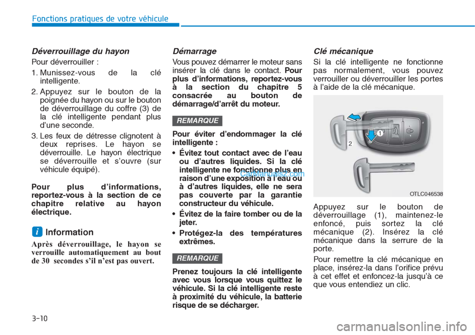 Hyundai Tucson 2019  Manuel du propriétaire (in French) 3-10
Fonctions pratiques de votre véhicule 
Déverrouillage du hayon
Pour déverrouiller :
1. Munissez-vous de la clé
intelligente.
2. Appuyez sur le bouton de la
poignée du hayon ou sur le bouton
