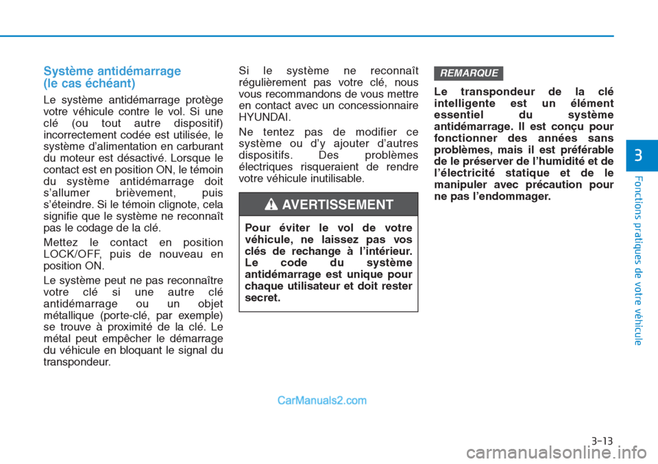 Hyundai Tucson 2019 Manuel du propriétaire (in French) 3-13
Fonctions pratiques de votre véhicule
3
Système antidémarrage
(le cas échéant)
Le système antidémarrage protège
votre véhicule contre le vol. Si une
clé (ou tout autre dispositif)
inc Hyundai Tucson 2019 Manuel du propriétaire (in French) 3-13
Fonctions pratiques de votre véhicule
3
Système antidémarrage
(le cas échéant)
Le système antidémarrage protège
votre véhicule contre le vol. Si une
clé (ou tout autre dispositif)
inc