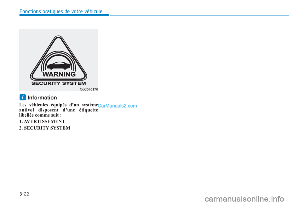 Hyundai Tucson 2019  Manuel du propriétaire (in French) 3-22
Fonctions pratiques de votre véhicule 
Information
Les véhicules équipés d’un système
antivol disposent d’une étiquette
libellée comme suit :
1. AVERTISSEMENT
2. SECURITY SYSTEM
i
OJC0
