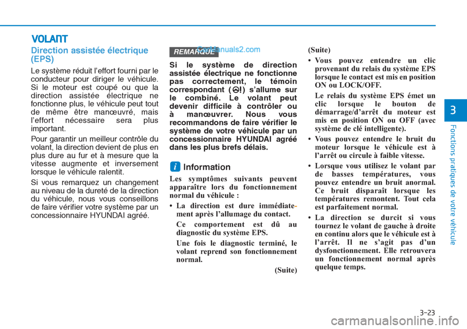 Hyundai Tucson 2019 Manuel du propriétaire (in French) 3-23
Fonctions pratiques de votre véhicule
3
VOLANT
Direction assistée électrique
(EPS)
Le système réduit l’effort fourni par le
conducteur pour diriger le véhicule.
Si le moteur est coupé Hyundai Tucson 2019 Manuel du propriétaire (in French) 3-23
Fonctions pratiques de votre véhicule
3
VOLANT
Direction assistée électrique
(EPS)
Le système réduit l’effort fourni par le
conducteur pour diriger le véhicule.
Si le moteur est coupé