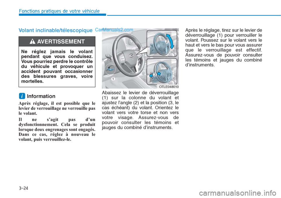 Hyundai Tucson 2019 Manuel du propriétaire (in French) 3-24
Fonctions pratiques de votre véhicule
Volant inclinable/télescopique
Information
Après réglage, il est possible que le
levier de verrouillage ne verrouille pas
le volant.
Il ne s’agit pas Hyundai Tucson 2019 Manuel du propriétaire (in French) 3-24
Fonctions pratiques de votre véhicule
Volant inclinable/télescopique
Information
Après réglage, il est possible que le
levier de verrouillage ne verrouille pas
le volant.
Il ne s’agit pas