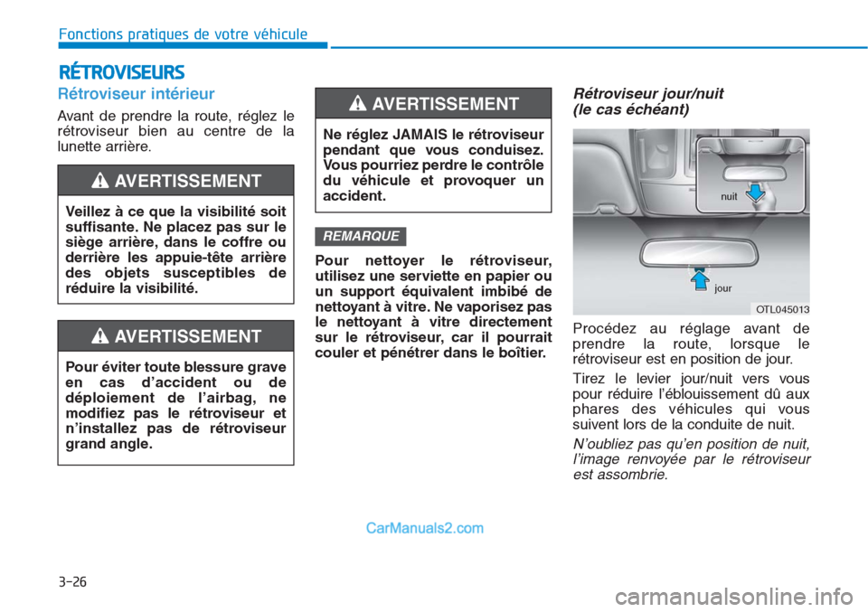 Hyundai Tucson 2019 Manuel du propriétaire (in French) 3-26
Fonctions pratiques de votre véhicule
RÉTROVISEURS
Rétroviseur intérieur
Avant de prendre la route, réglez le
rétroviseur bien au centre de la
lunette arrière.
Pour nettoyer le rétrovis Hyundai Tucson 2019 Manuel du propriétaire (in French) 3-26
Fonctions pratiques de votre véhicule
RÉTROVISEURS
Rétroviseur intérieur
Avant de prendre la route, réglez le
rétroviseur bien au centre de la
lunette arrière.
Pour nettoyer le rétrovis
