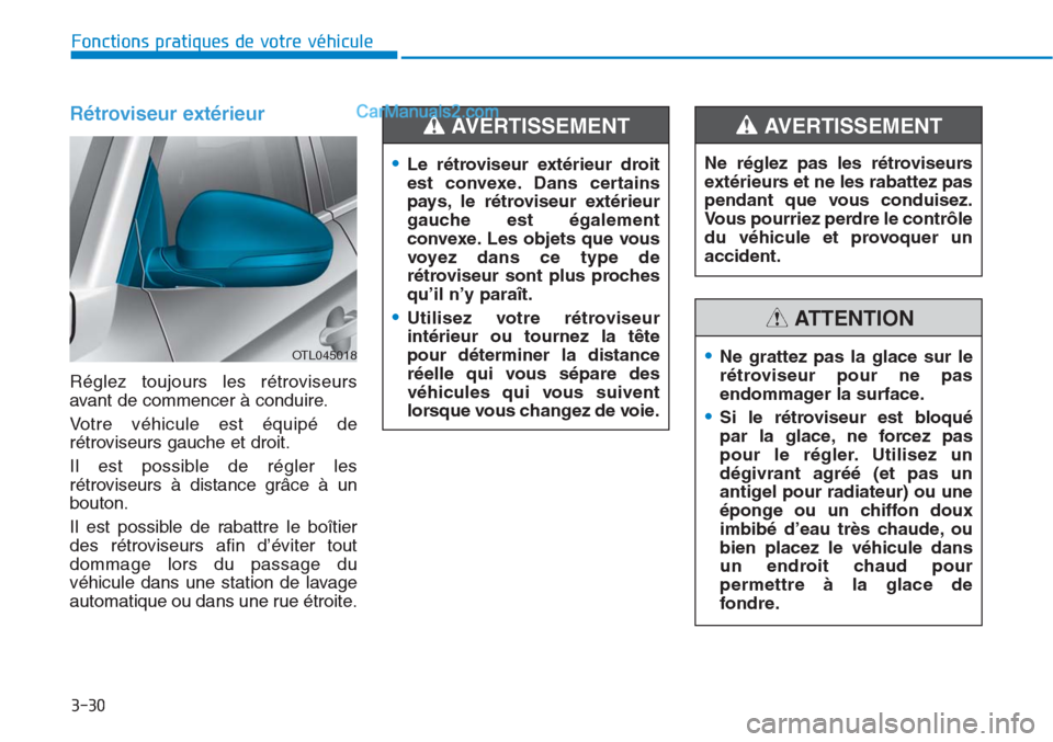 Hyundai Tucson 2019 Manuel du propriétaire (in French) 3-30
Fonctions pratiques de votre véhicule
Rétroviseur extérieur
Réglez toujours les rétroviseurs
avant de commencer à conduire.
Votre véhicule est équipé de
rétroviseurs gauche et droit.
Hyundai Tucson 2019 Manuel du propriétaire (in French) 3-30
Fonctions pratiques de votre véhicule
Rétroviseur extérieur
Réglez toujours les rétroviseurs
avant de commencer à conduire.
Votre véhicule est équipé de
rétroviseurs gauche et droit.